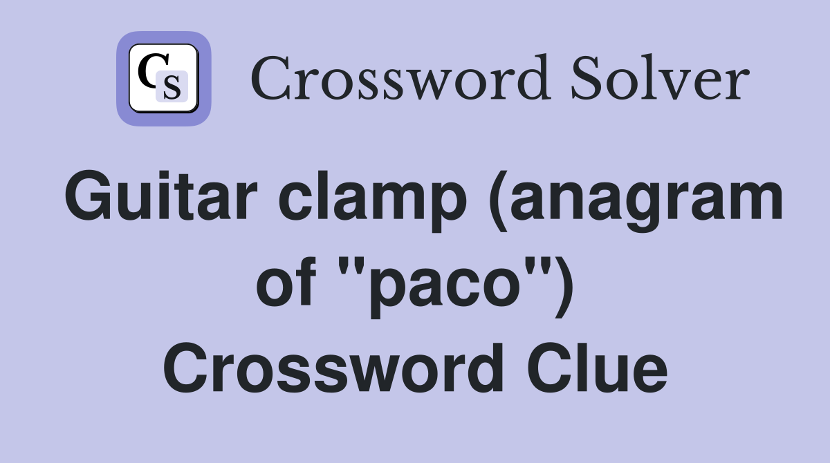 Guitar clamp (anagram of "paco") Crossword Clue