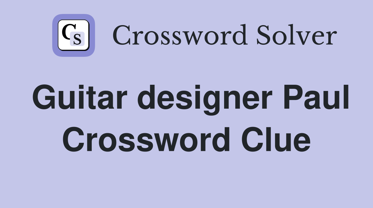 Guitar designer Paul Crossword Clue