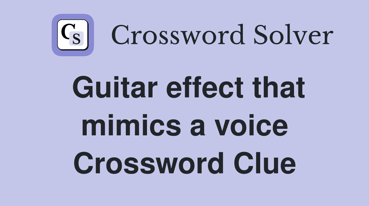 Guitar effect that mimics a voice Crossword Clue