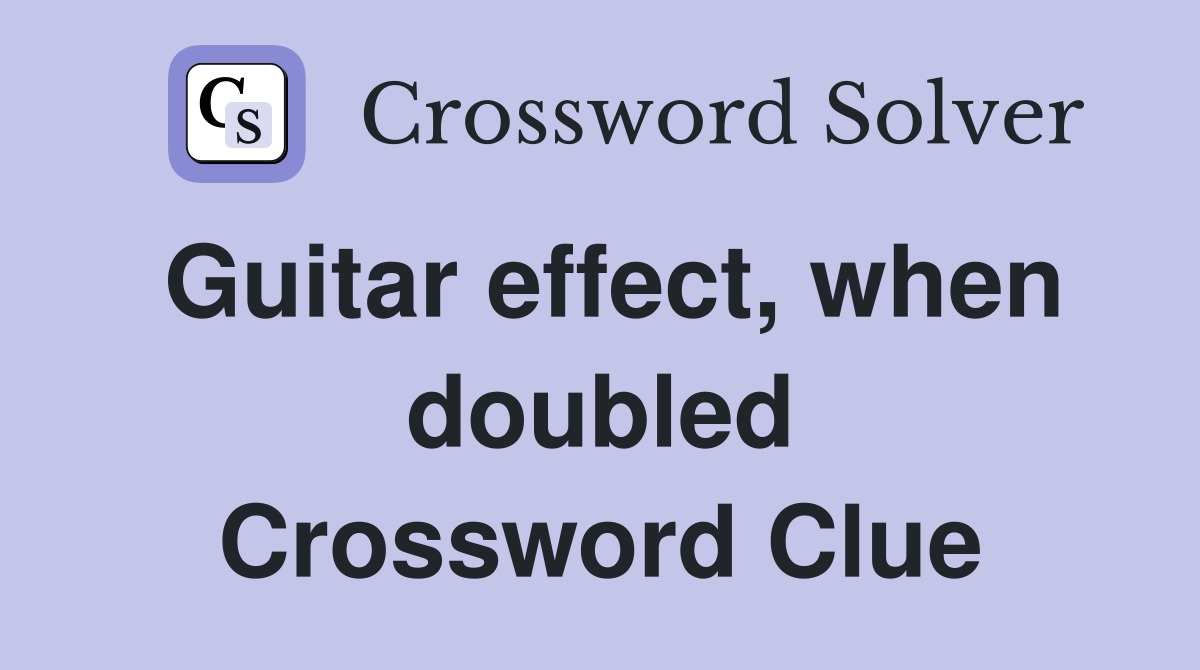 Guitar effect, when doubled Crossword Clue