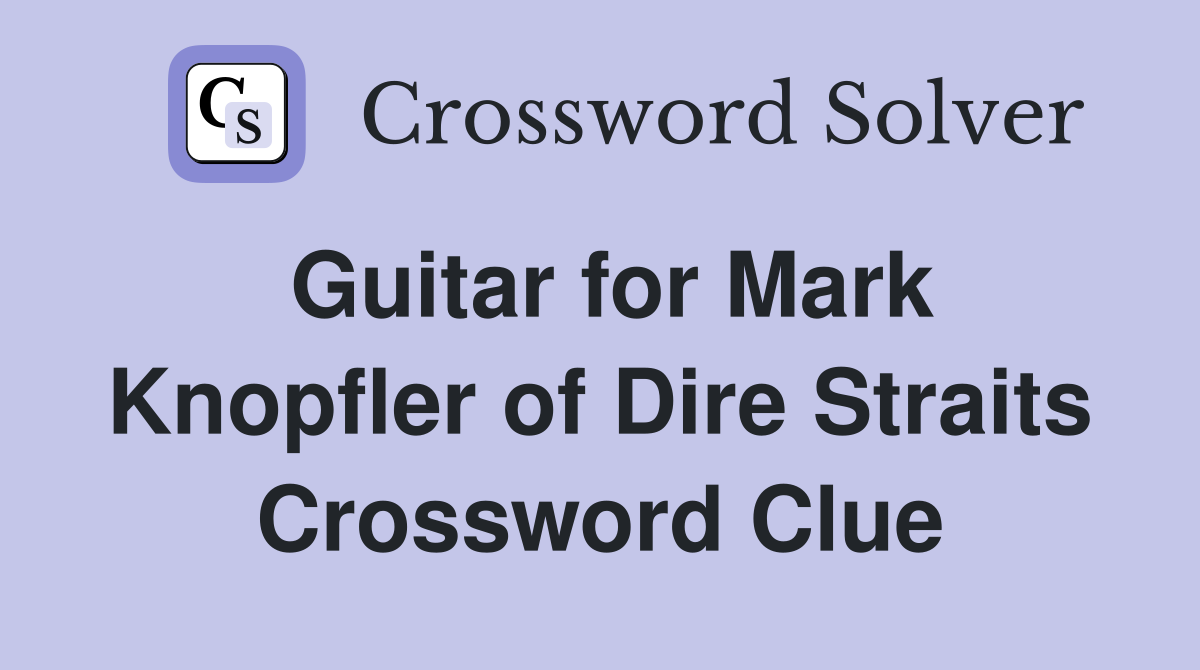 Guitar for Mark Knopfler of Dire Straits Crossword Clue