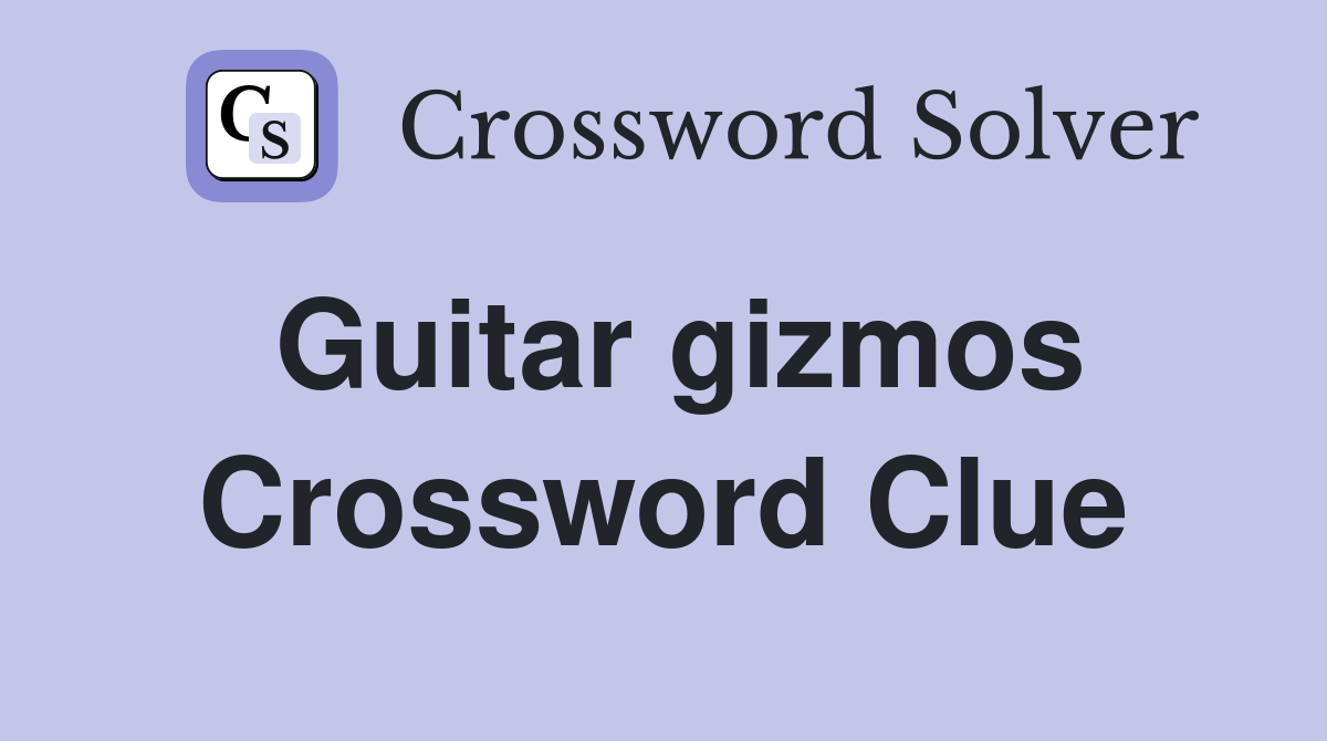 Guitar gizmos Crossword Clue