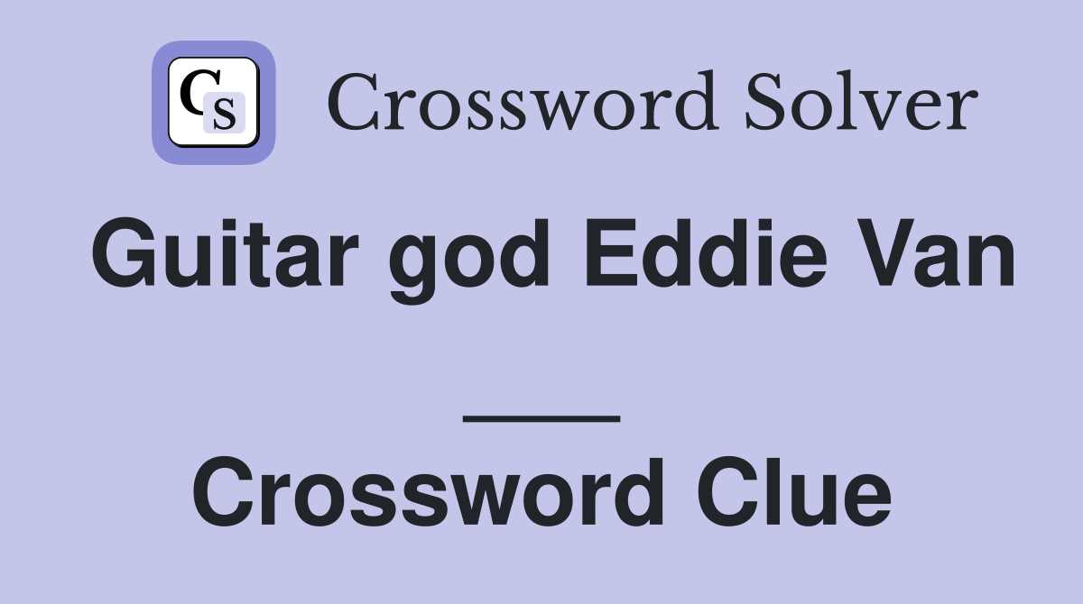 Guitar god Eddie Van ___ Crossword Clue