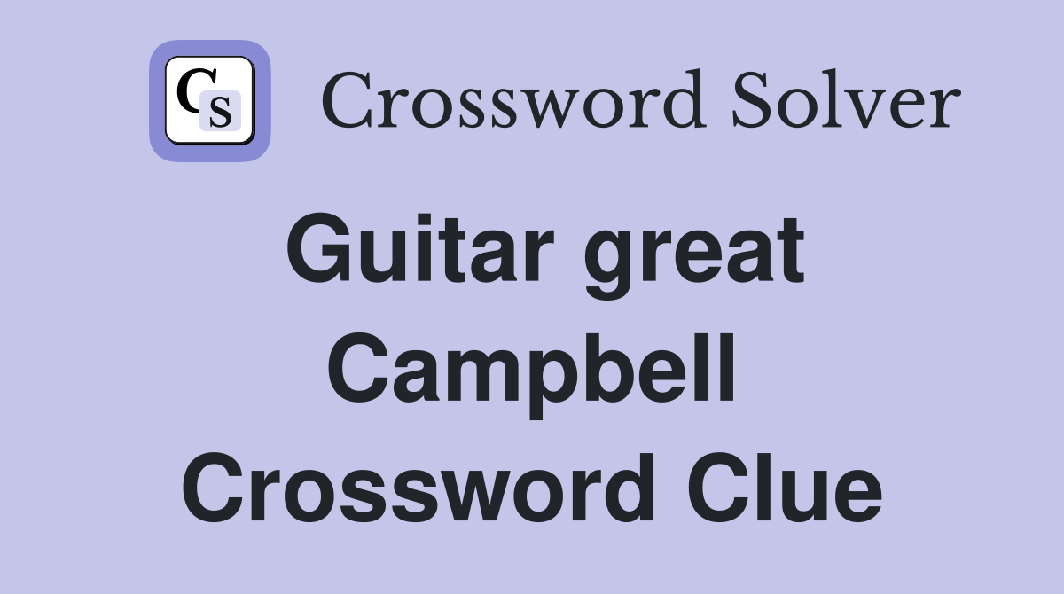 Guitar great Campbell Crossword Clue