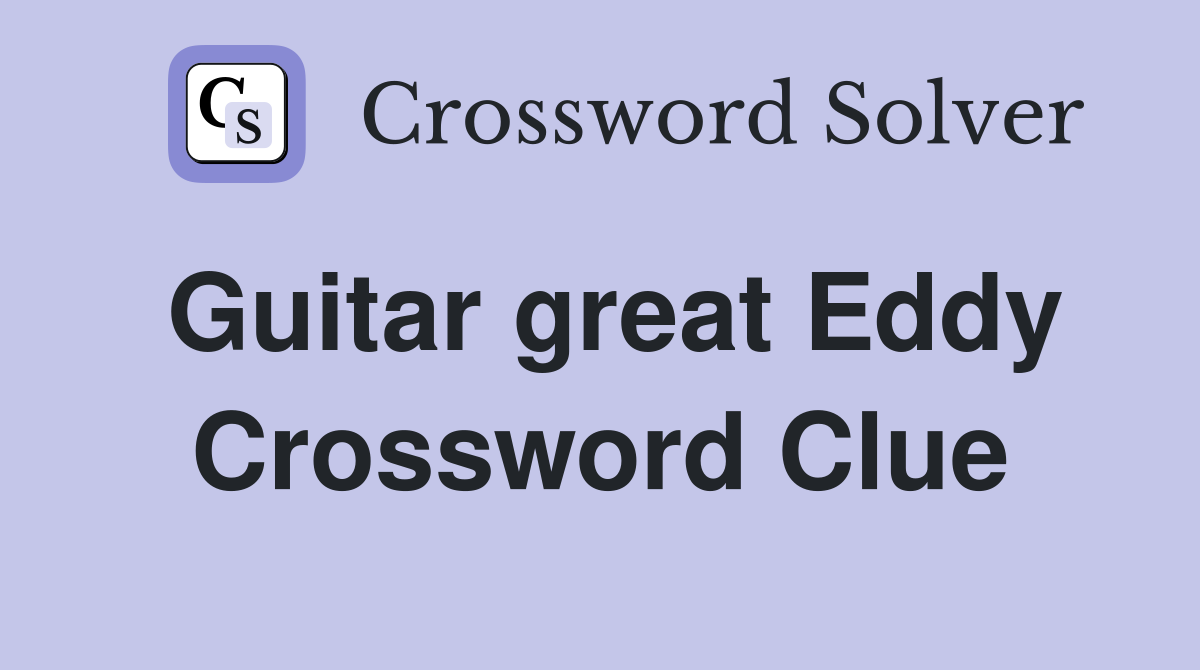 Guitar great Eddy Crossword Clue