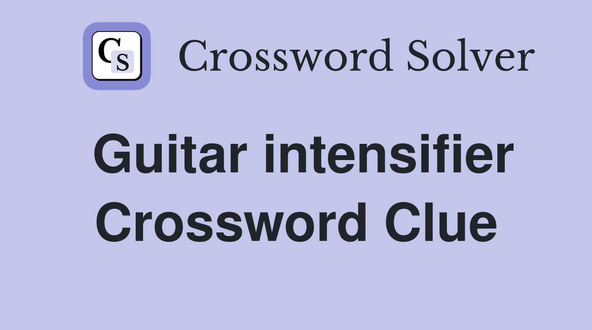 Guitar intensifier Crossword Clue