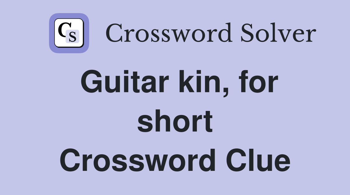Guitar kin, for short Crossword Clue