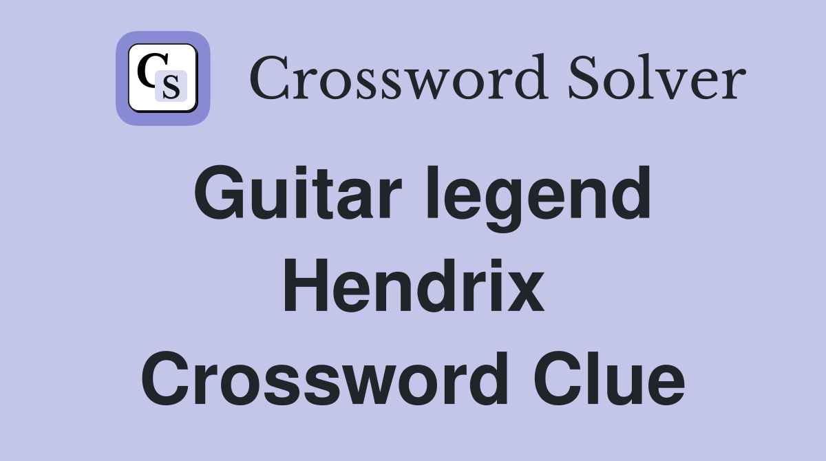 Guitar legend Hendrix Crossword Clue