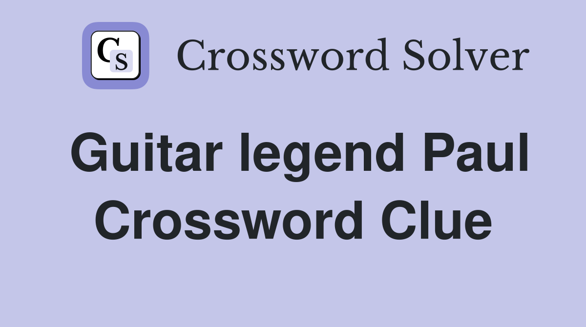Guitar legend Paul Crossword Clue