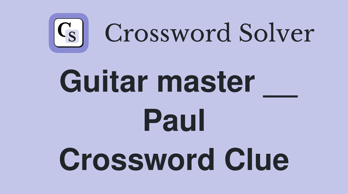 Guitar master __ Paul Crossword Clue