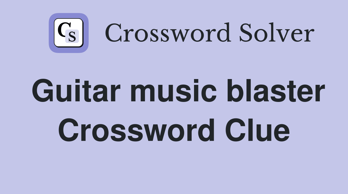 Guitar music blaster Crossword Clue
