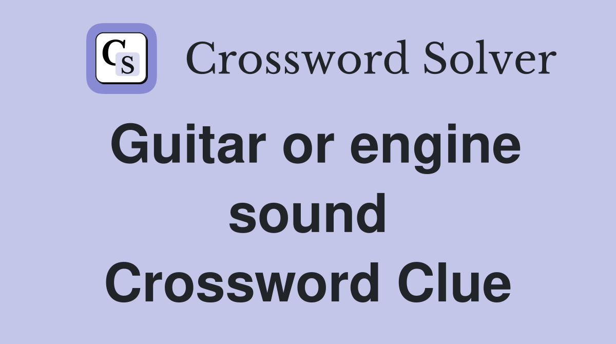Guitar or engine sound Crossword Clue