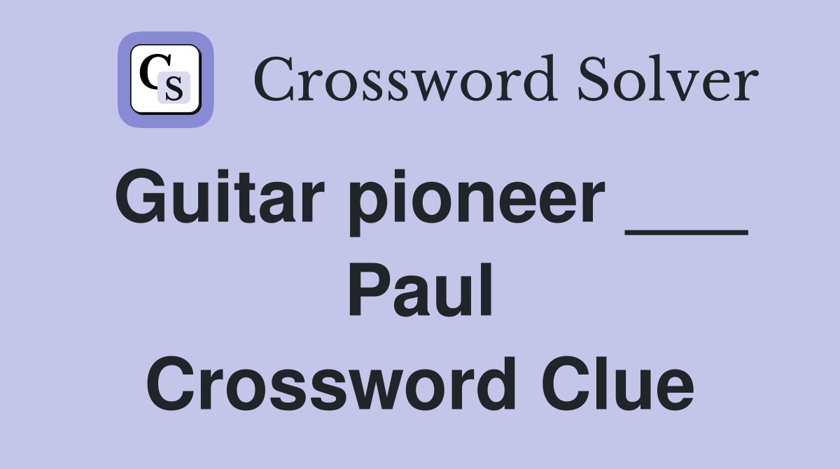 Guitar pioneer ___ Paul Crossword Clue