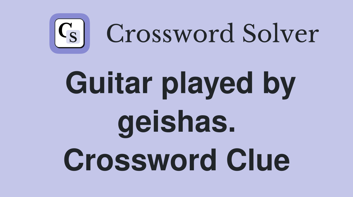 Guitar played by geishas. Crossword Clue