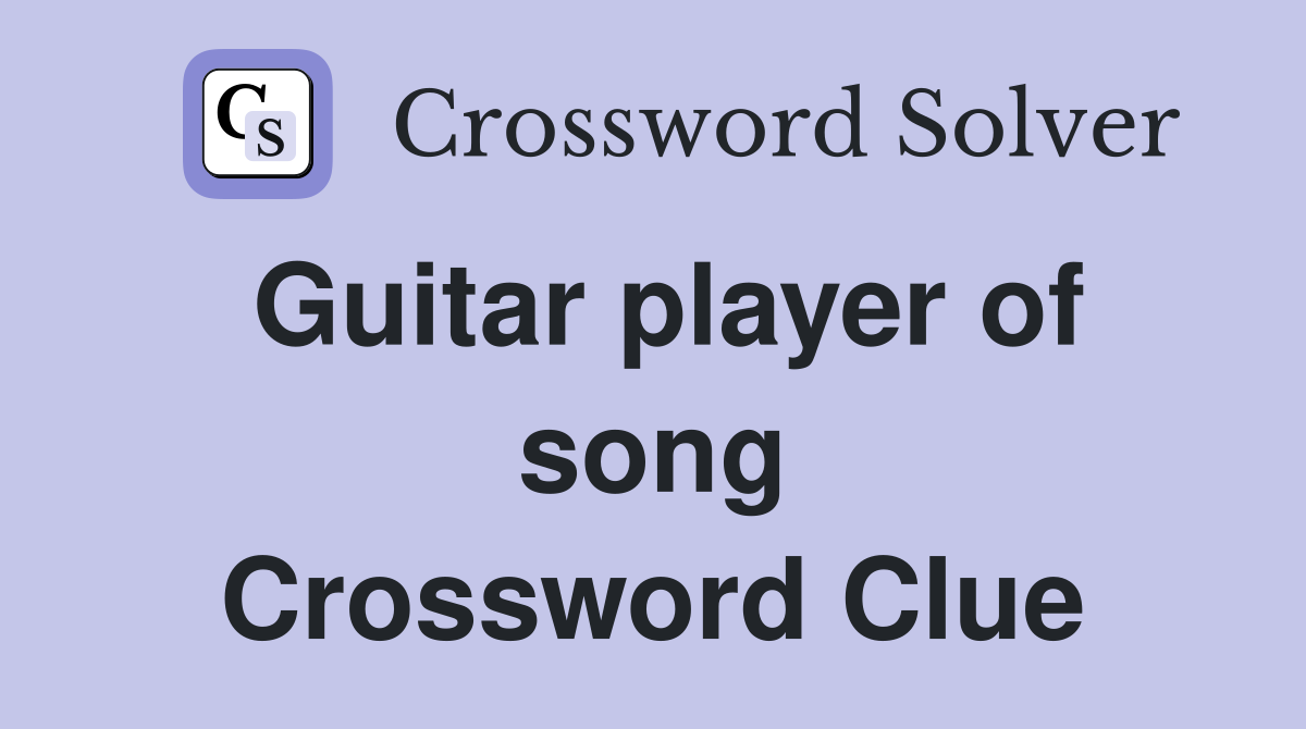 Guitar player of song Crossword Clue