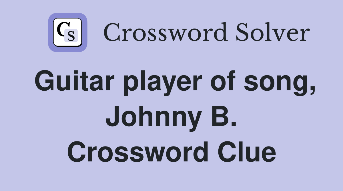 Guitar player of song, Johnny B. Crossword Clue