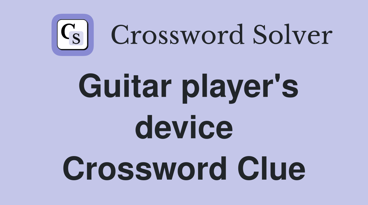 Guitar player's device Crossword Clue