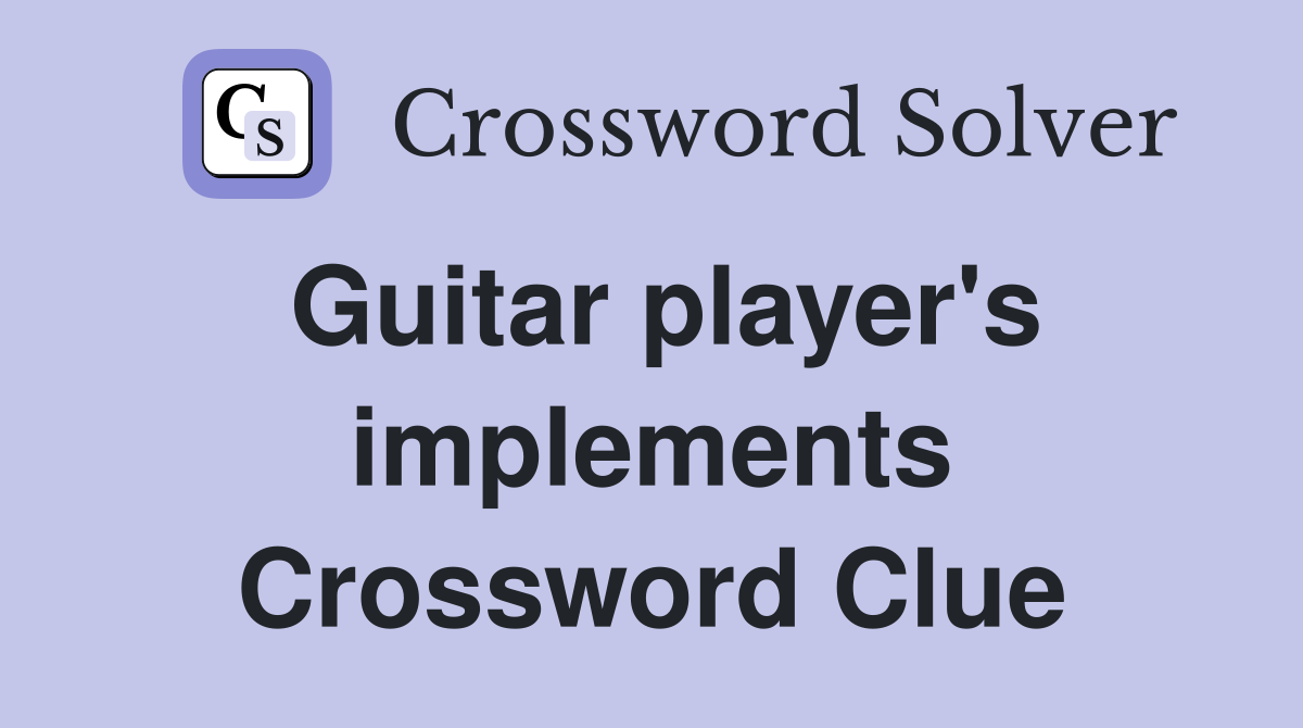 Guitar player's implements Crossword Clue
