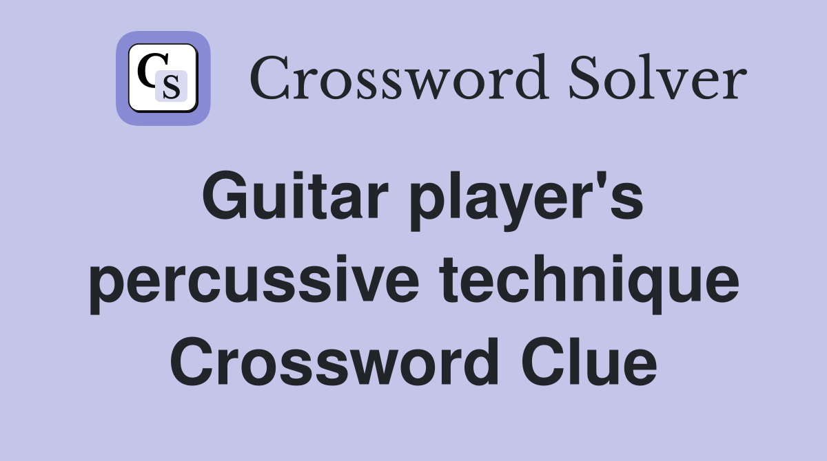 Guitar player's percussive technique Crossword Clue