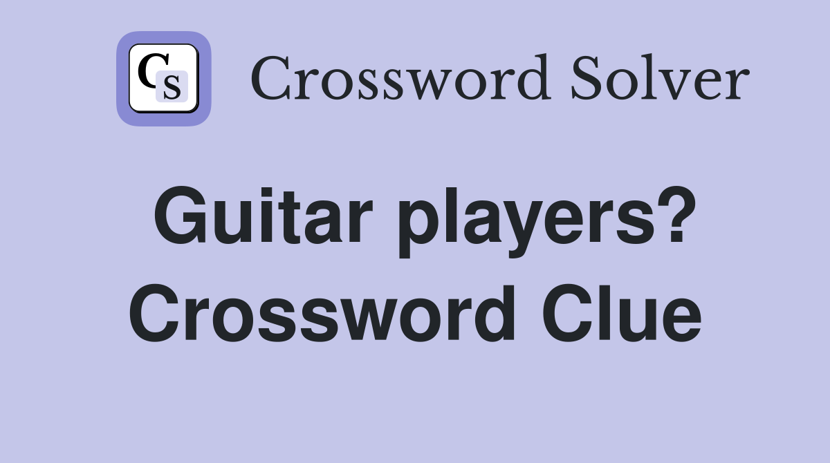Guitar players? Crossword Clue