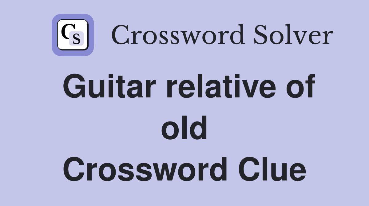 Guitar relative of old Crossword Clue