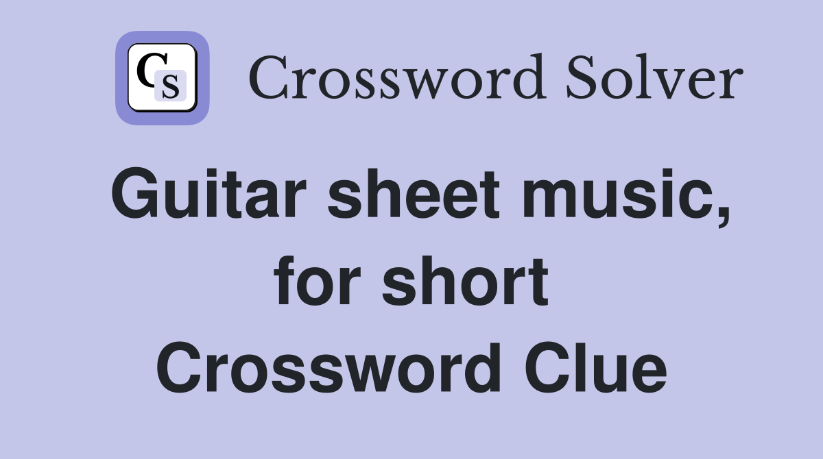 Guitar sheet music, for short Crossword Clue