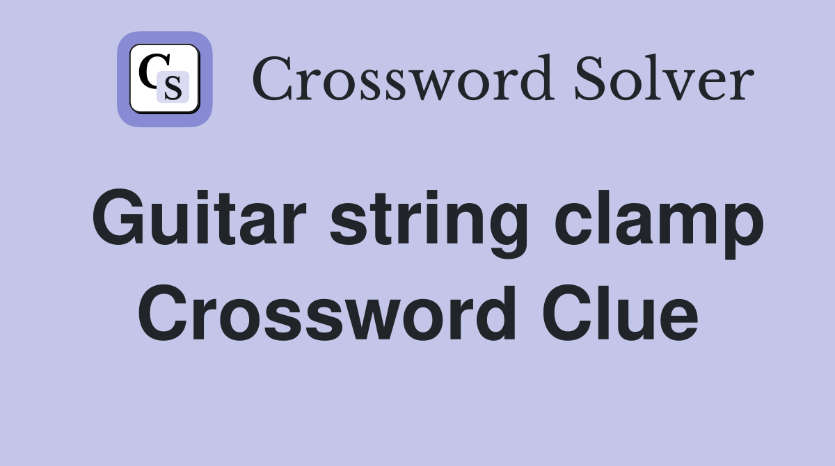Guitar string clamp Crossword Clue