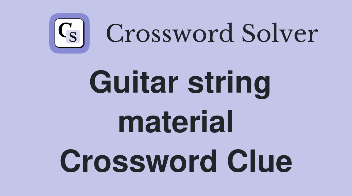 Guitar string material Crossword Clue