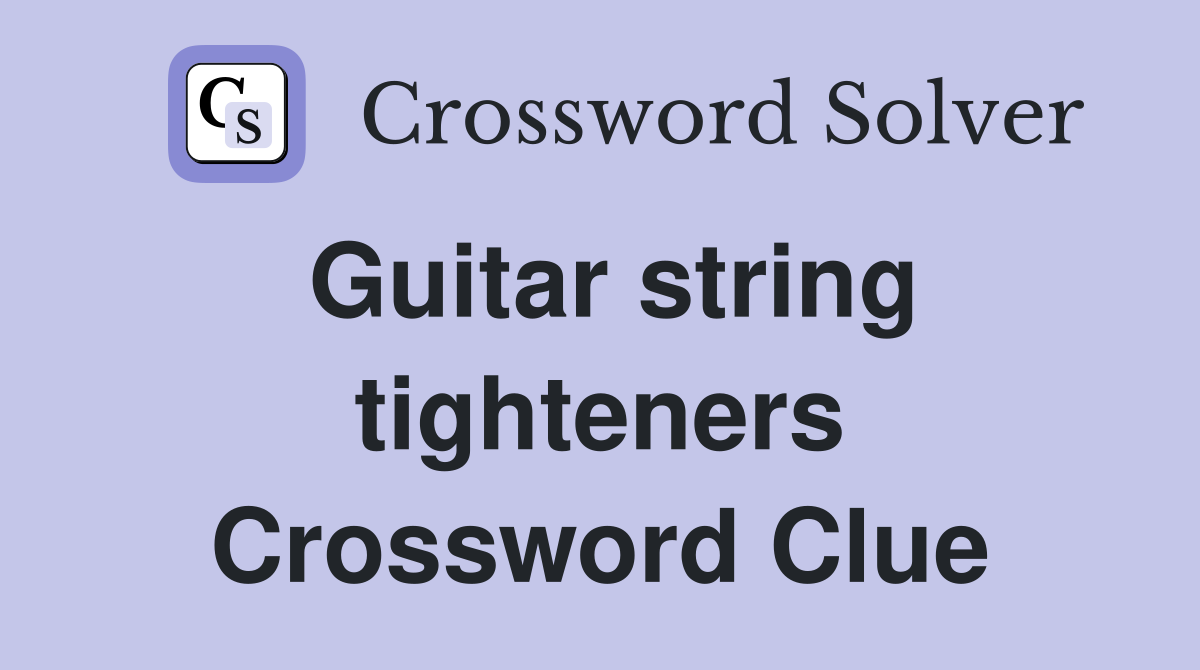 Guitar string tighteners Crossword Clue