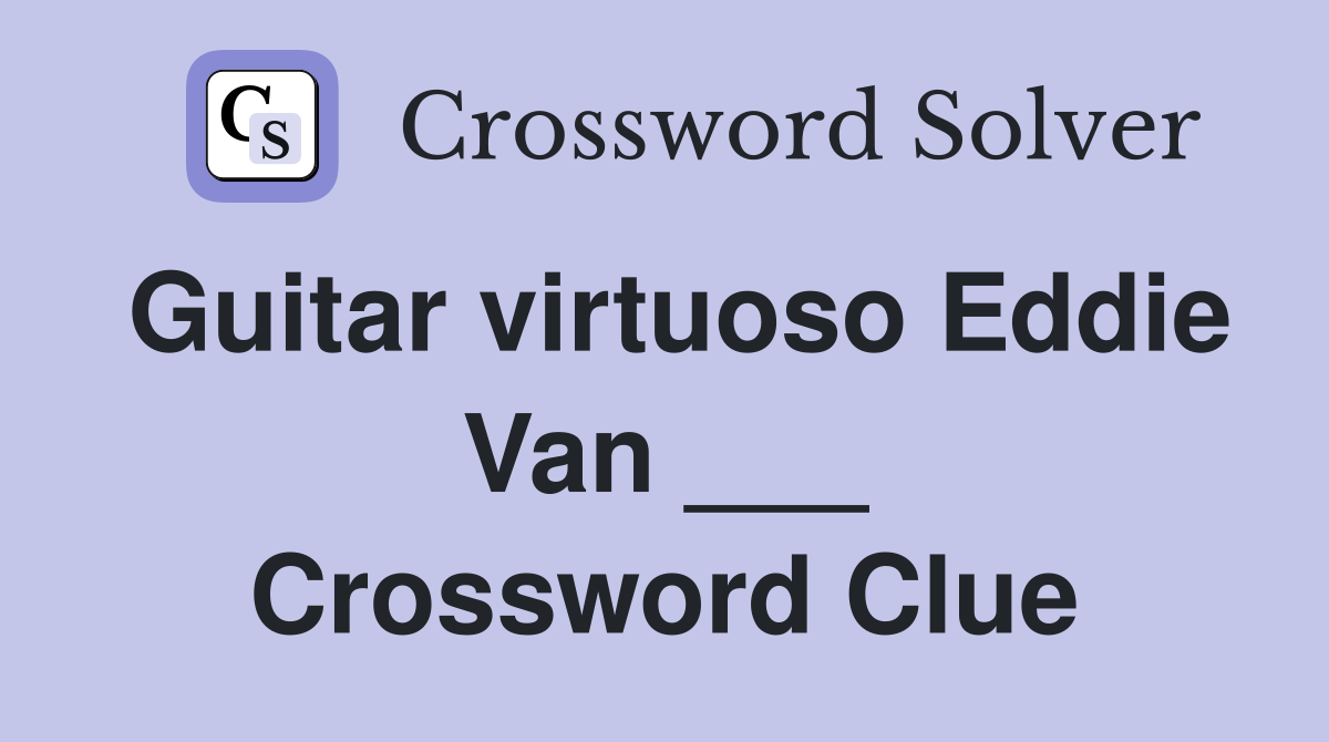 Guitar virtuoso Eddie Van ___ Crossword Clue