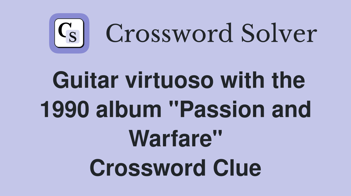 Guitar virtuoso with the 1990 album "Passion and Warfare" Crossword Clue