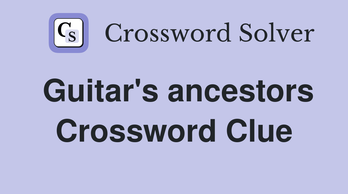 Guitar's ancestors Crossword Clue