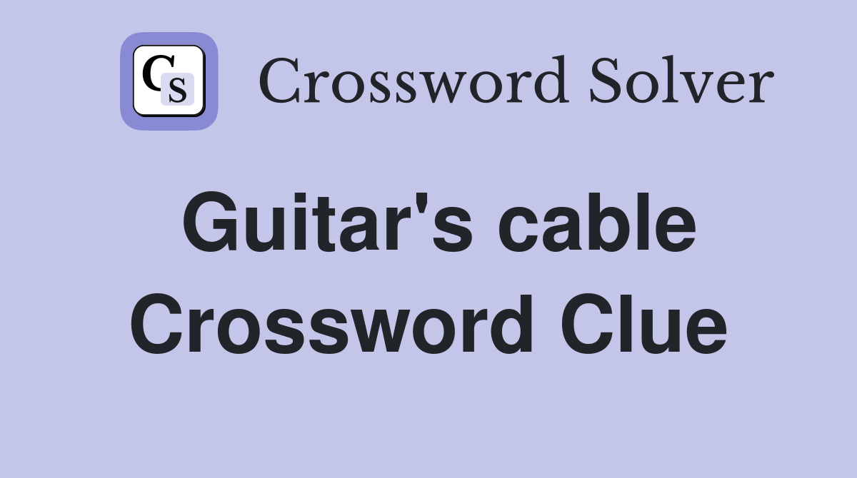 Guitar's cable Crossword Clue
