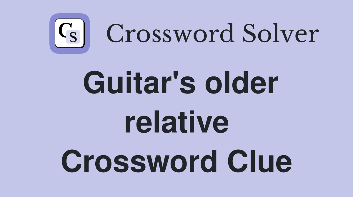 Guitar's older relative Crossword Clue