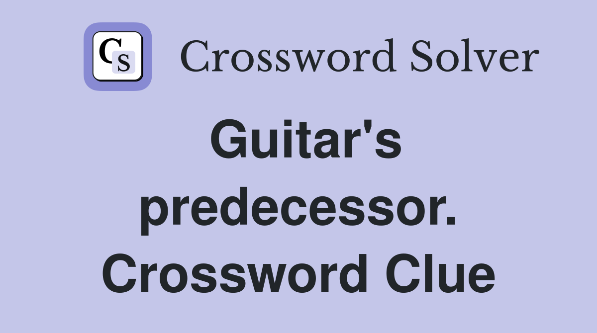 Guitar's predecessor. Crossword Clue