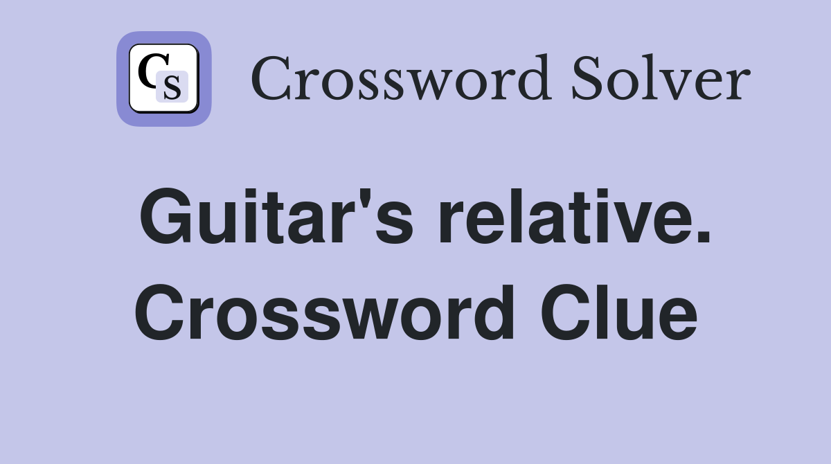 Guitar's relative. Crossword Clue