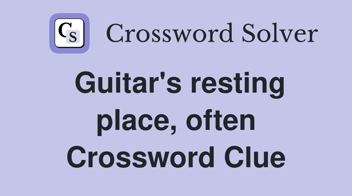 Guitar's resting place, often Crossword Clue