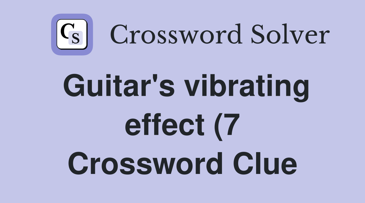 Guitar #39 s vibrating effect (7) Crossword Clue Answers Crossword Solver Guitar #39 s vibrating effect (7) Crossword Clue Answers Crossword Solver
