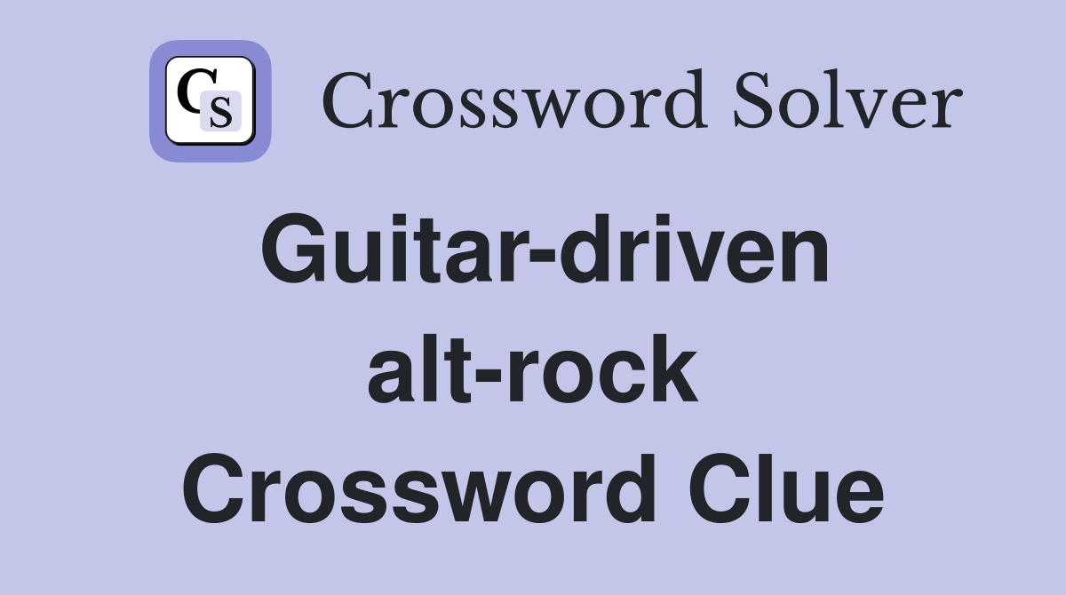 Guitar-driven alt-rock Crossword Clue