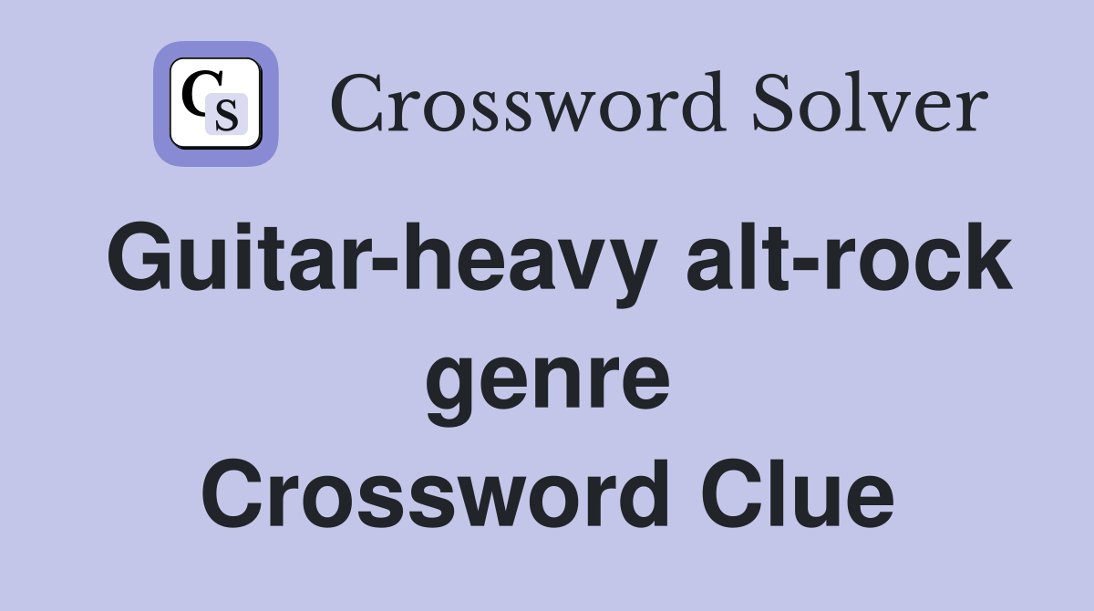 Guitar-heavy alt-rock genre Crossword Clue