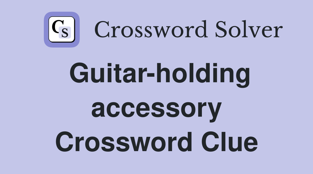 Guitar-holding accessory Crossword Clue