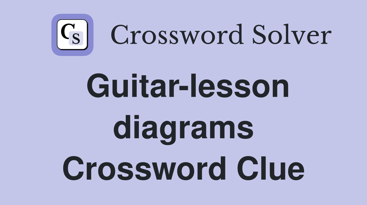 Guitar-lesson diagrams Crossword Clue
