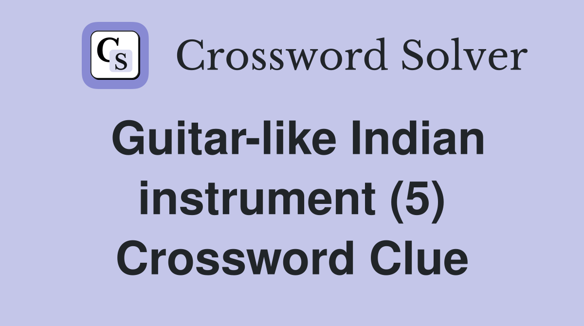 Guitar-like Indian instrument (5) Crossword Clue