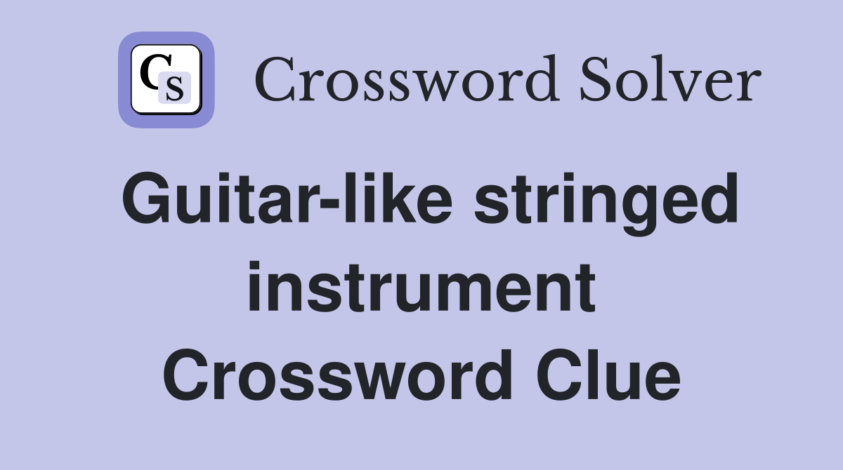 Guitar-like stringed instrument Crossword Clue