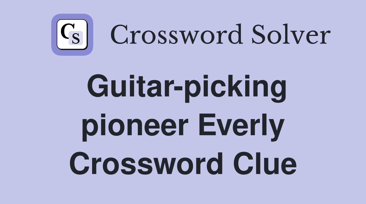Guitar-picking pioneer Everly Crossword Clue