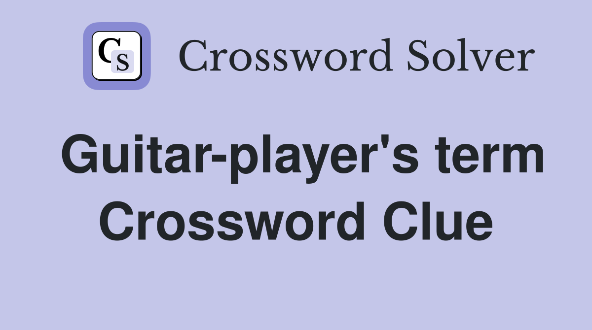 Guitar-player's term Crossword Clue