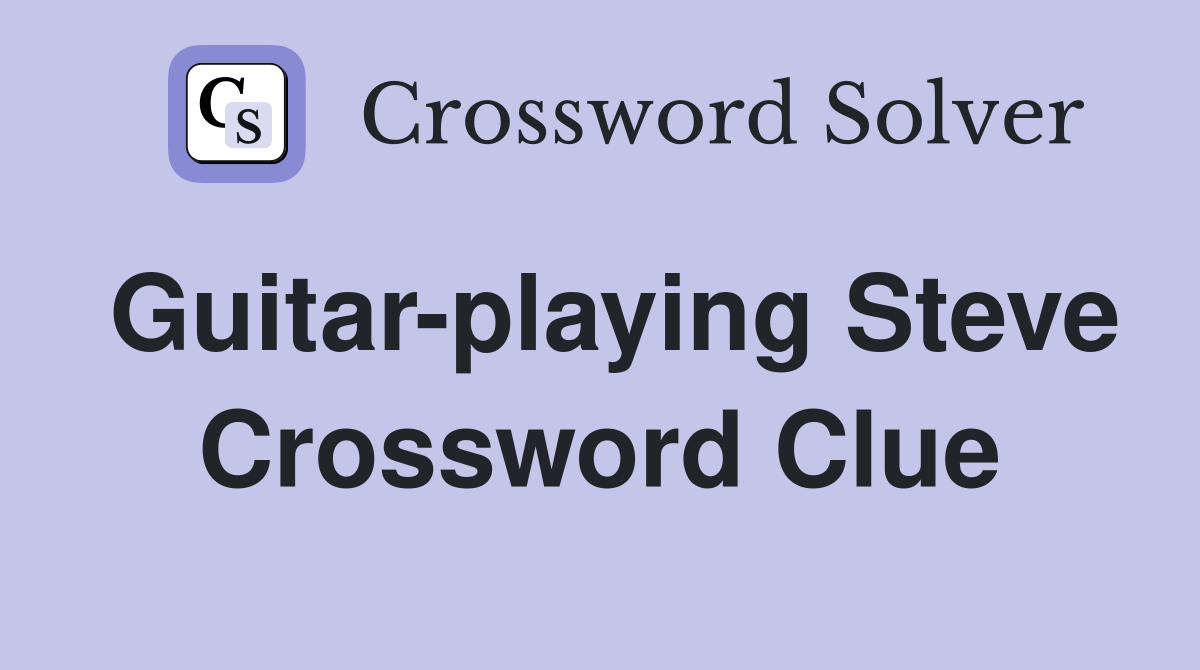 Guitar-playing Steve Crossword Clue