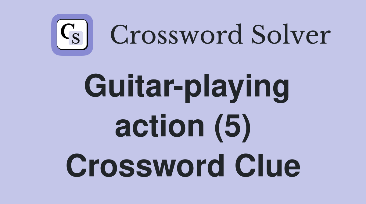 Guitar-playing action (5) Crossword Clue