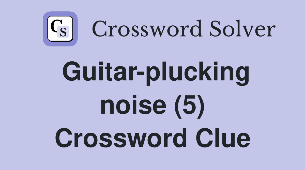 Guitar-plucking noise (5) Crossword Clue