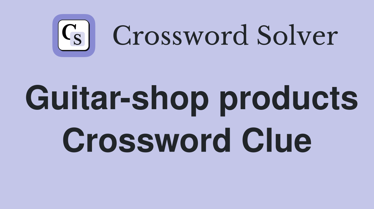 Guitar-shop products Crossword Clue